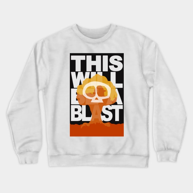 This Will Be A Blast Crewneck Sweatshirt by AnthemTheFaux